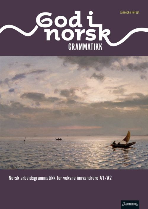 God i norsk. Grammatikk : norsk arbeidsgrammatikk for voksne innvandrere A1/A2