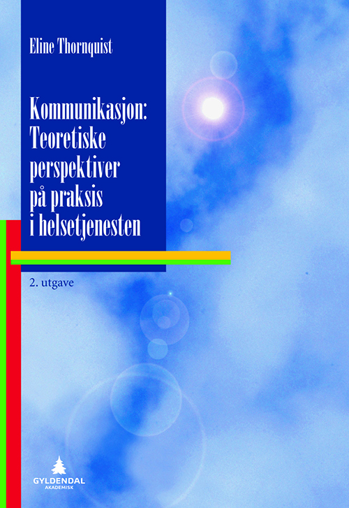 Kommunikasjon : teoretiske perspektiver på praksis i helsetjenesten  (2. utg.)