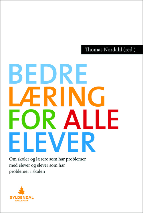Bedre læring for alle elever : om skoler som har problemer med elever, og om elever som har problemer i skolen