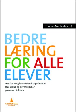 Bedre læring for alle elever : om skoler som har problemer med elever, og om elever som har problemer i skolen
