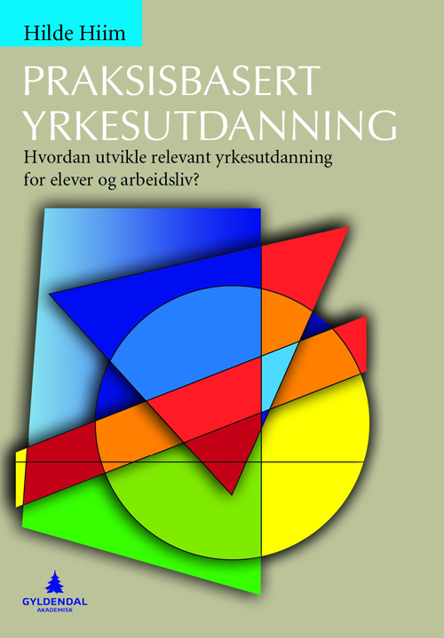 Praksisbasert yrkesutdanning : hvordan utvikle relevant yrkesutdanning for elever og arbeidsliv?