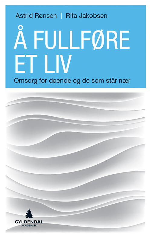 Å fullføre et liv : omsorg for døende og de som står nær