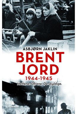 Brent jord : 1944-1945 : heltene, ofrene, de skyldige