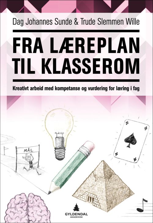 Fra læreplan til klasserom : kreativt arbeid med kompetanse og vurdering for læring i fag