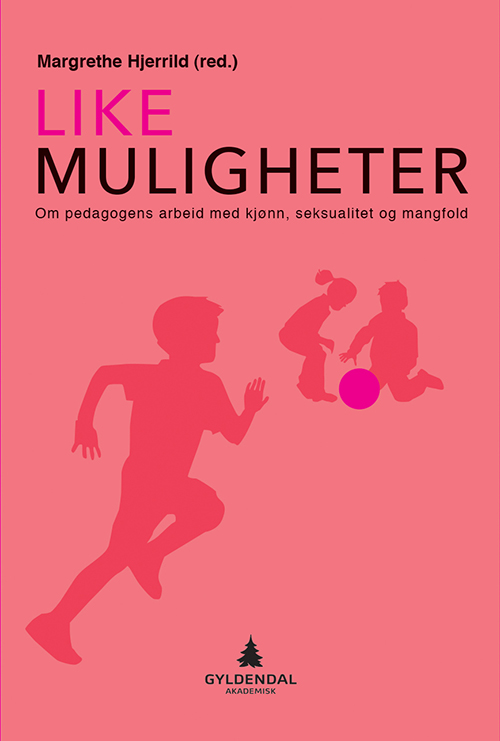 Like muligheter : om pedagogens arbeid med kjønn, seksualitet og mangfold