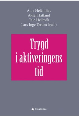 Trygd i aktiveringens tid : framvekst, forvaltning og fordeling  (3. utg.)