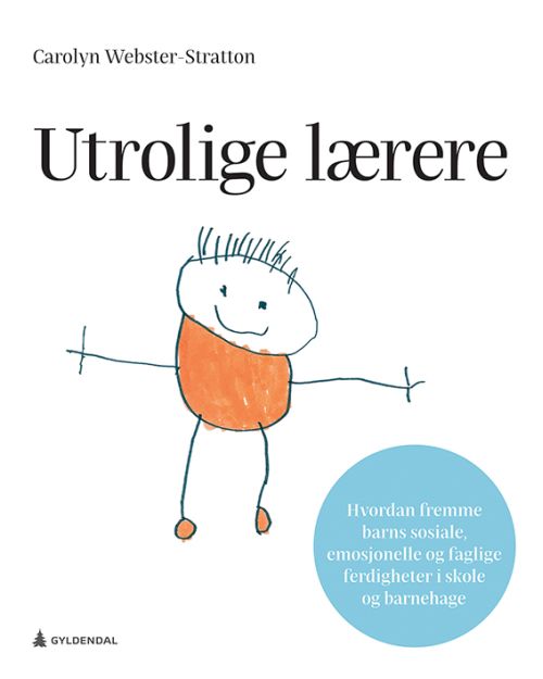 Utrolige lærere : hvordan fremme barns sosiale, emosjonelle og faglige ferdigheter i skole og barnehage