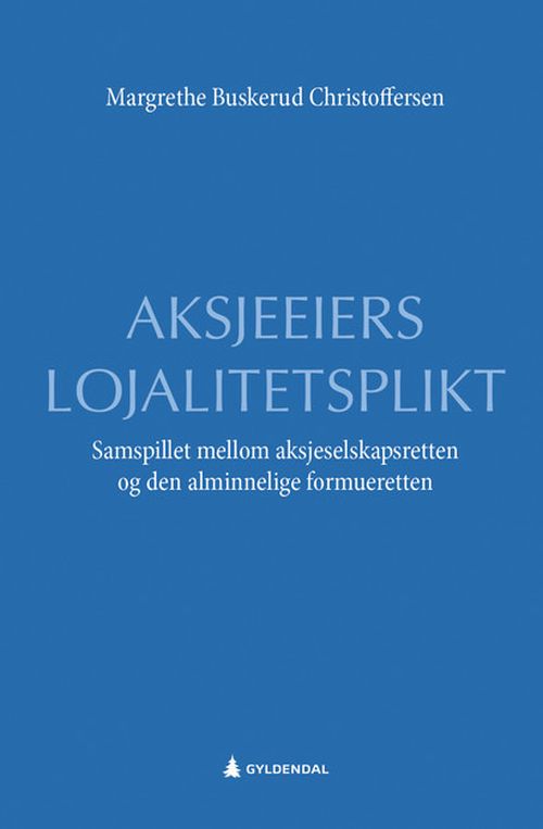 Aksjeeiers lojalitetsplikt : samspillet mellom aksjeselskapsretten og den alminnelige formueretten