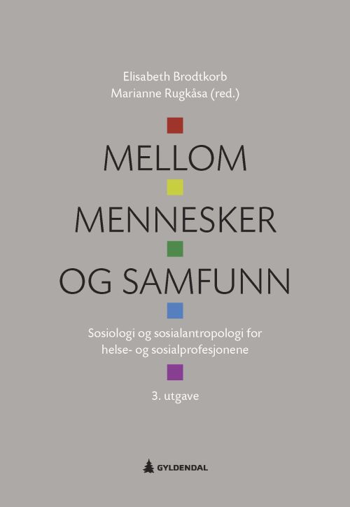 Mellom mennesker og samfunn : sosiologi og sosialantropologi for helse- og sosialprofesjonene  (3. utg.)