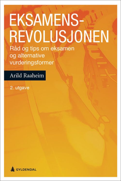 Eksamensrevolusjonen : råd og tips om eksamen og alternative vurderingsformer  (2. utg.)