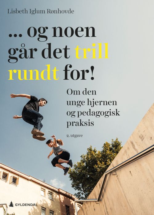... og noen går det trill rundt for! : om den unge hjernen og pedagogisk praksis  (2. utg.)
