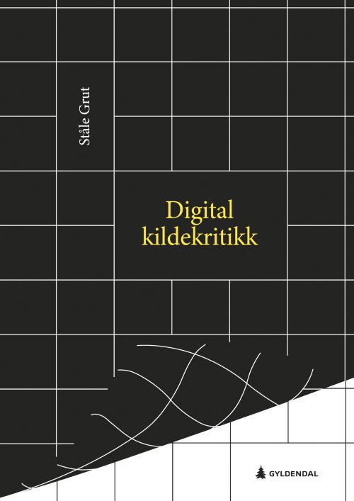 Digital kildekritikk : en innføring i digitale kilder, brukerskapt innhold og graving i åpne kilder for journalister og