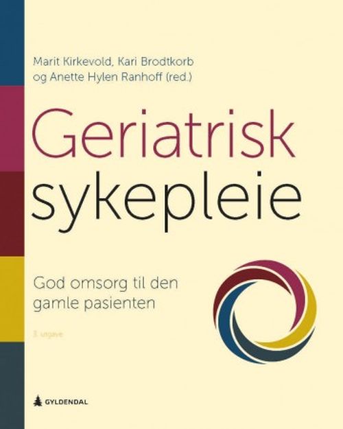 Geriatrisk sykepleie : god omsorg til den gamle pasienten  (3. utg.)