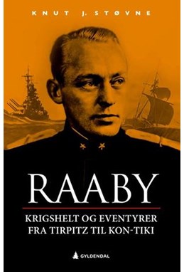 Raaby : krigshelt og eventyrer : fra Tirpitz til Kon-Tiki