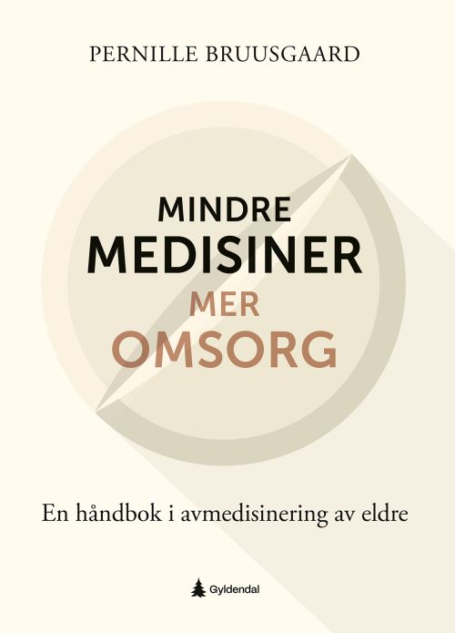Mindre medisiner - mer omsorg : en håndbok i avmedisinering av eldre