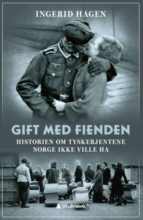 Gift med fienden : historien om tyskerjentene Norge ikke ville ha