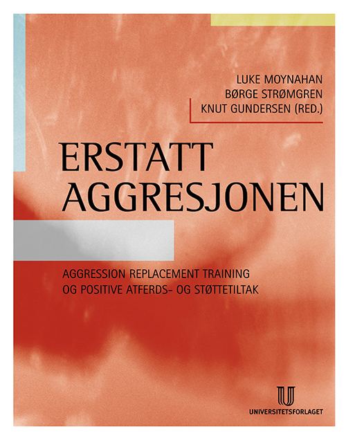 Erstatt aggresjonen : aggression replacement training og positive atferds- og støttetiltak