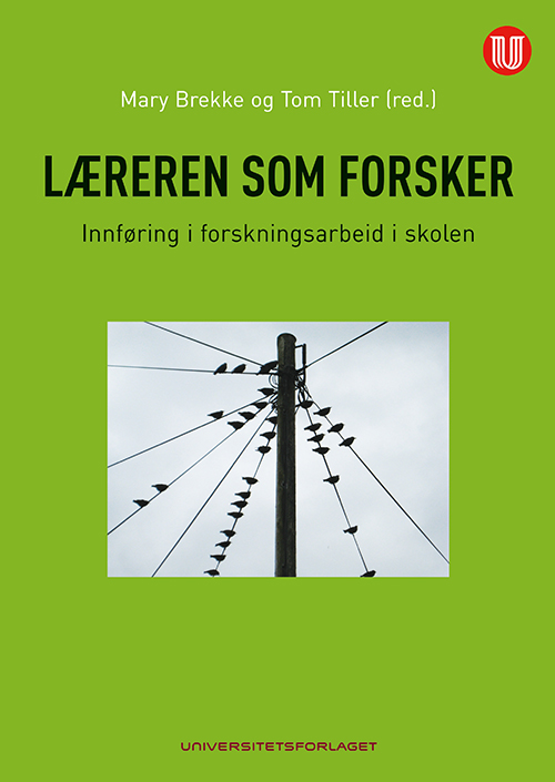 Læreren som forsker : innføring i forskningsarbeid i skolen