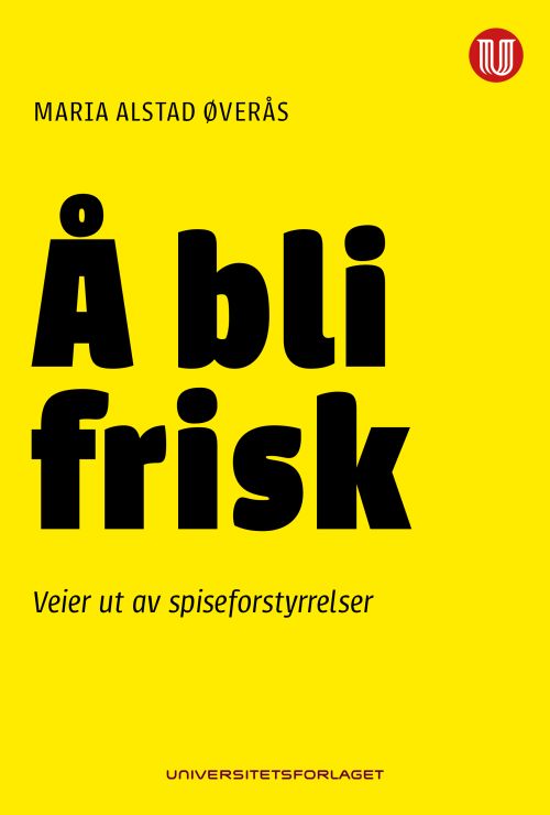 Å bli frisk : veier ut av spiseforstyrrelser