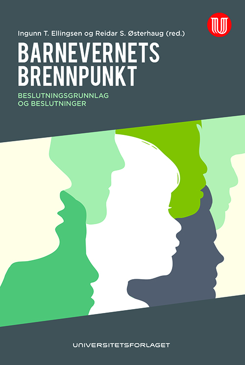 Barnevernets brennpunkt : beslutningsgrunnlag og beslutninger