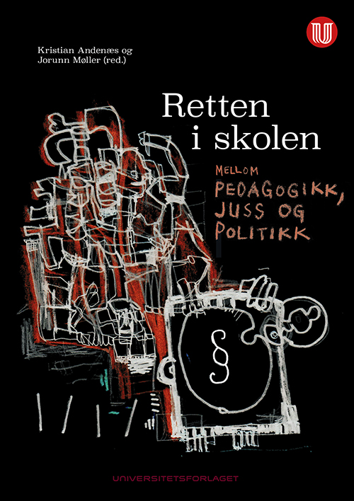 Retten i skolen : mellom pedagogikk, juss og politikk