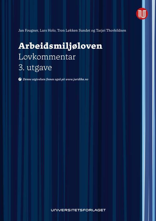Arbeidsmiljøloven : lov av 17. juni 2005 nr. 62 om arbeidsmiljø, arbeidstid og stillingsvern mv. : lovkommentar (3.utg.)