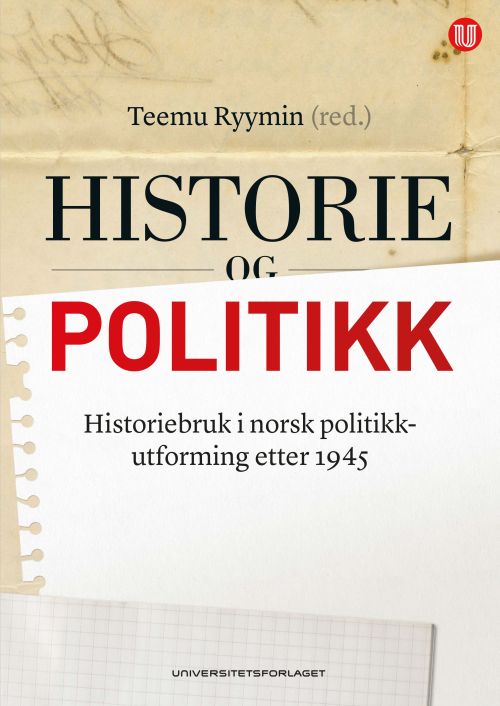 Historie og politikk : historiebruk i norsk politikkutforming etter 1945