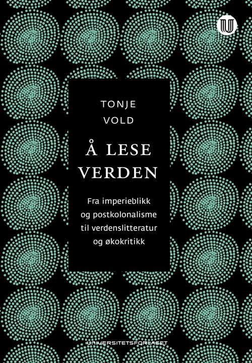 Å lese verden : fra imperieblikk og postkolonialisme til verdenslitteratur og økokritikk