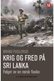 Krig og fred på Sri Lanka : følger av en norsk fiasko