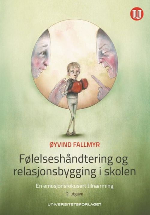 Følelseshåndtering og relasjonsbygging i skolen : en emosjonsfokusert tilnærming  (2.utg.)