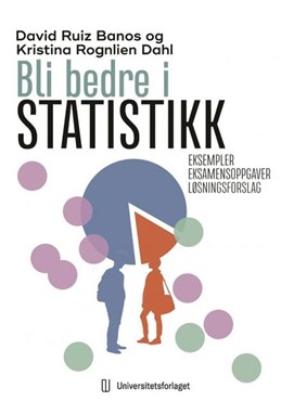 Bli bedre i statistikk : eksempler og eksamensoppgaver med løsningsforslag