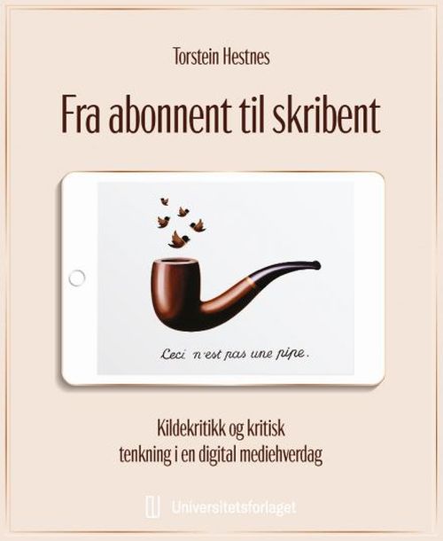 Fra abonnent til skribent : kildekritikk og kritisk tenkning i en digital mediehverdag