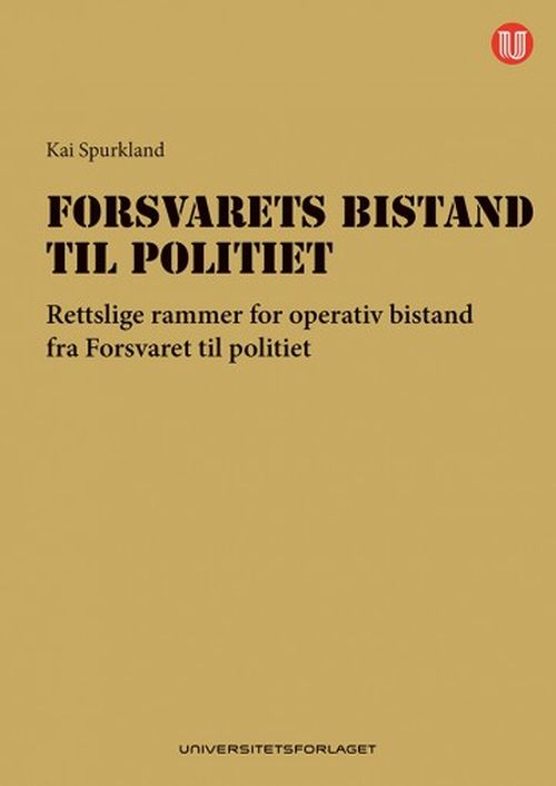 Forsvarets bistand til politiet : rettslige rammer for operativ bistand fra forsvaret til politiet