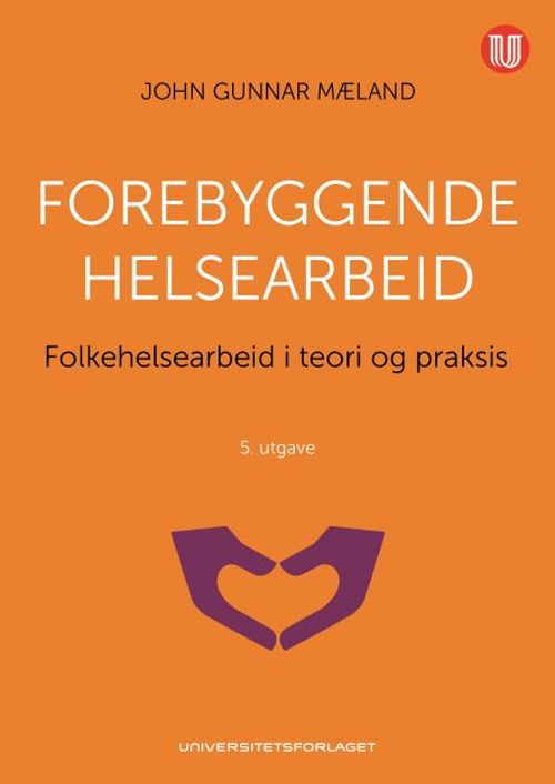 Forebyggende helsearbeid : folkehelsearbeid i teori og praksis  (5. utg.)
