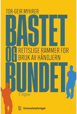Bastet og bundet : rettslige rammer for bruk av håndjern