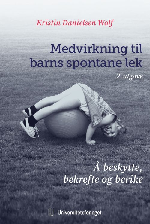 Medvirkning til barns spontane lek : å beskytte, bekrefte og berike  (2. utg.)
