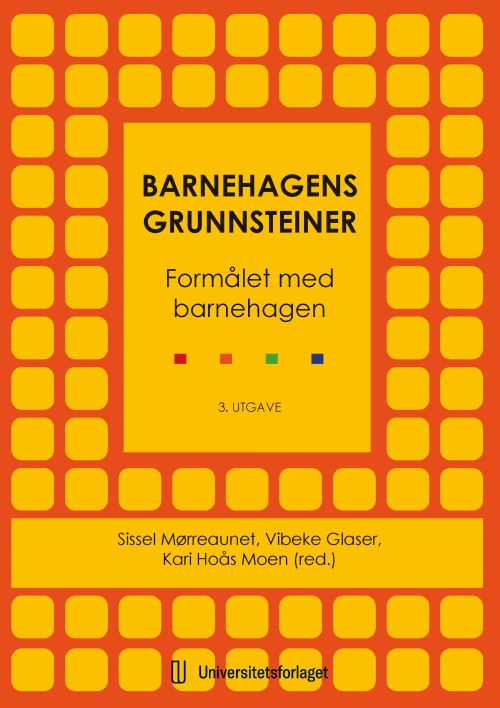 Barnehagens grunnsteiner : formålet med barnehagen  (3. utg.)