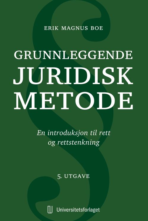 Grunnleggende juridisk metode : en introduksjon til rett og rettstenkning  (5. utg.)