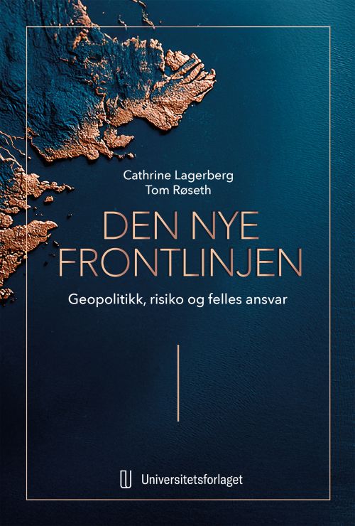 Den nye frontlinjen : geopolitikk, risiko og felles ansvar