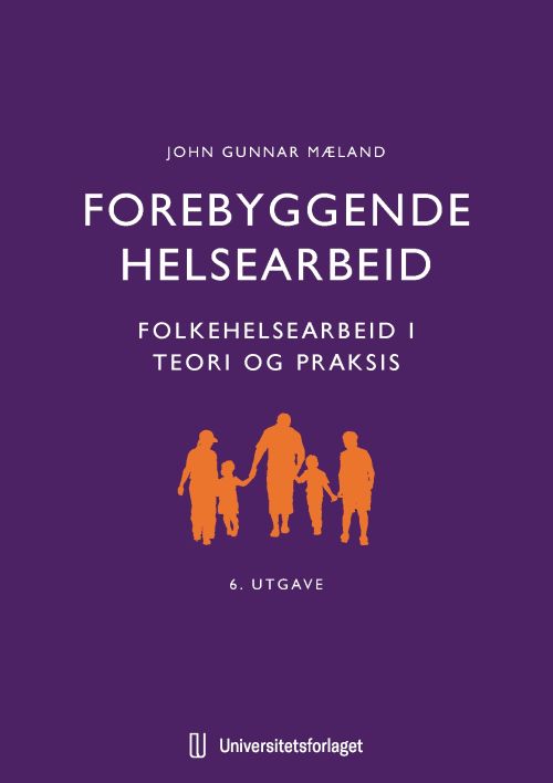 Forebyggende helsearbeid : folkehelsearbeid i teori og praksis  (6. utg.)