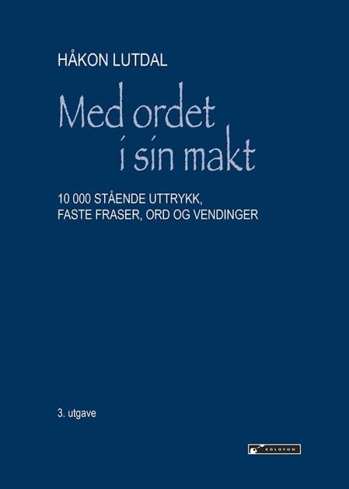 Med ordet i sin makt : 10 000 stående uttrykk, faste fraser, ord og vendinger