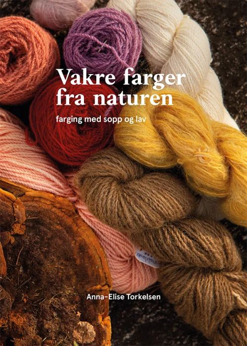 Vakre farger fra naturen : farging med sopp og lav