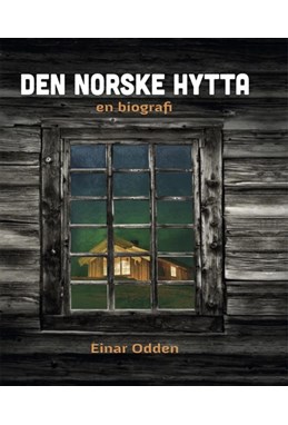 Den norske hytta : en biografi
