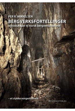 Bergverksfortellinger : introduksjon til norsk bergverkshistorie : et stykke norgeshistorie
