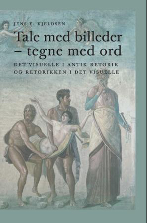 Tale med billeder - tegne med ord : det visuelle i antik retorik og retorikken i det visuelle