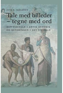 Tale med billeder - tegne med ord : det visuelle i antik retorik og retorikken i det visuelle