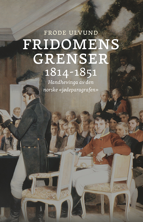 Fridomens grenser 1814-1851 : handhevinga av den norske "jødeparagrafen"