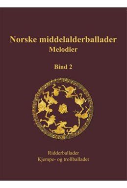 Norske middelalderballader, melodier : skriftlige kilder, Bd.2, Ridderballader, kjempe- og trollballader
