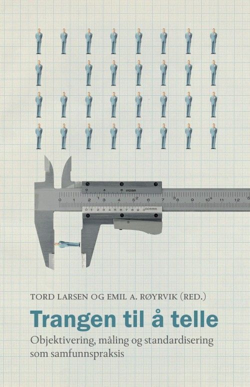 Trangen til å telle : objektivering, måling og standardisering som samfunnspraksis