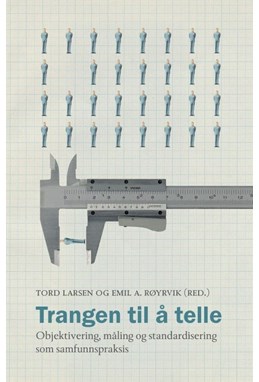 Trangen til å telle : objektivering, måling og standardisering som samfunnspraksis